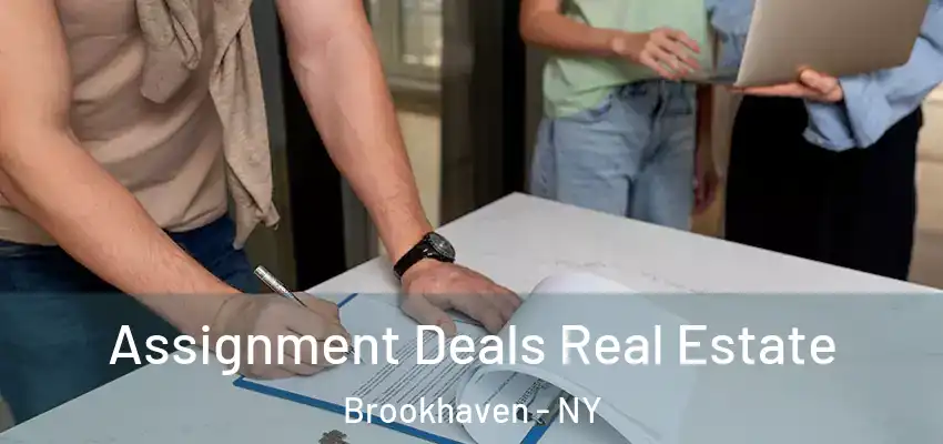  Assignment Deals Real Estate Brookhaven - NY