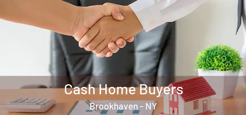 Cash Home Buyers Brookhaven - NY