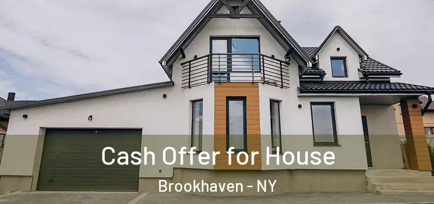 Cash Offer for House Brookhaven - NY