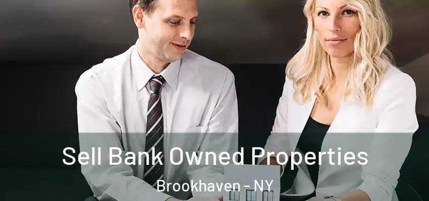 Sell Bank Owned Properties Brookhaven - NY