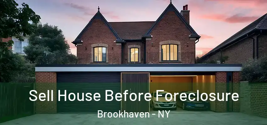 Sell House Before Foreclosure Brookhaven - NY