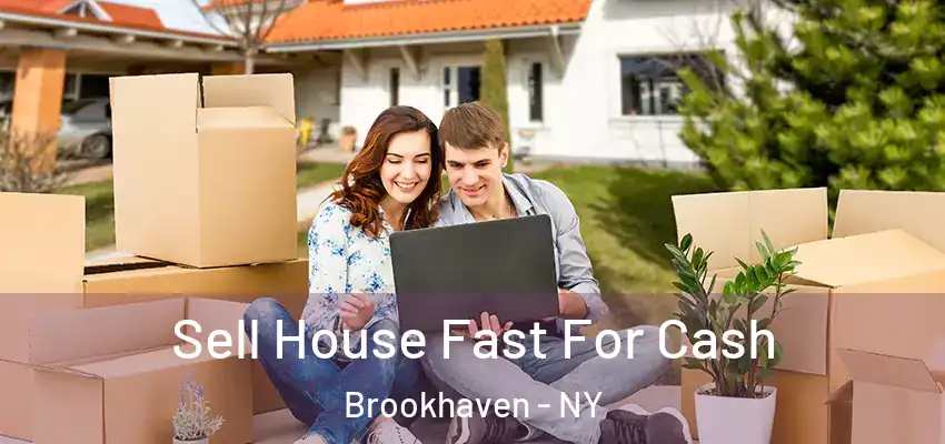 Sell House Fast For Cash Brookhaven - NY