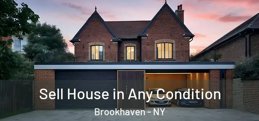 Sell House in Any Condition Brookhaven - NY