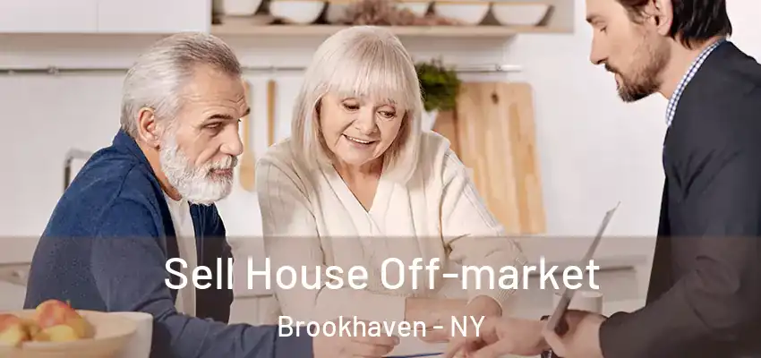 Sell House Off-market Brookhaven - NY