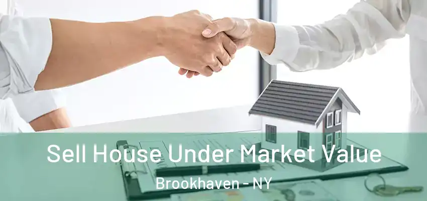Sell House Under Market Value Brookhaven - NY