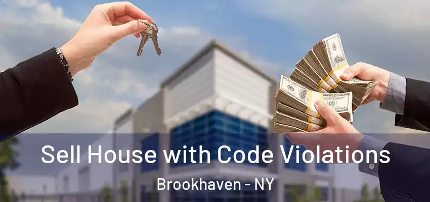 Sell House with Code Violations Brookhaven - NY
