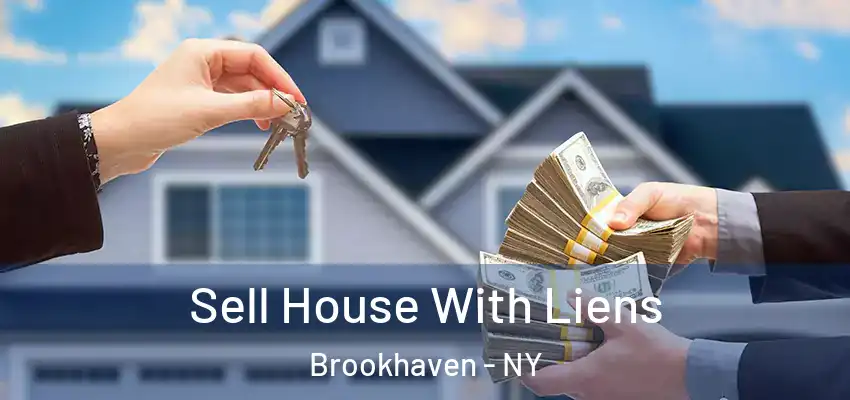 Sell House With Liens Brookhaven - NY