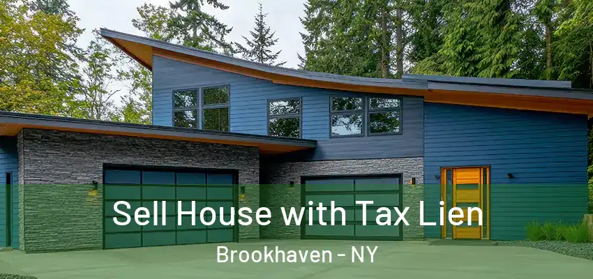 Sell House with Tax Lien Brookhaven - NY